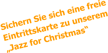 Sichern Sie sich eine freie Eintrittskarte zu unserem „Jazz for Christmas“