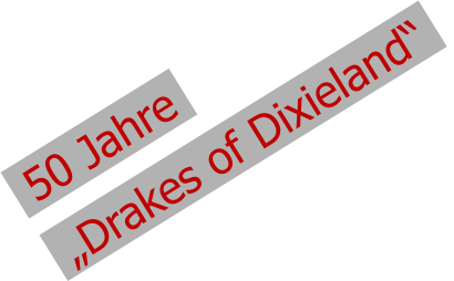 50 Jahre    „Drakes of Dixieland“